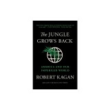 The Jungle Grows Back: America and Our Imperiled World