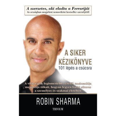 A siker k&amp;eacute;zik&amp;ouml;nyve - 101 l&amp;eacute;p&amp;eacute;s a cs&amp;uacute;csra - Robin Sharma foto