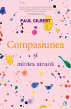 Compasiunea și mintea umană - Paperback brosat - Paul Gilbert - Curtea Veche