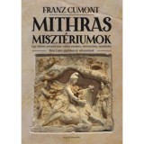 Mithras miszt&eacute;riumok - Egy letűnt miszt&eacute;rium-vall&aacute;s eredete, t&ouml;rt&eacute;nelme, tant&eacute;telei - B&iacute;r&oacute; Lajos aj&aacute;nl&aacute;s&aacute;val, előszav&aacute;val - Franz Cumont