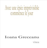 Avec une &eacute;p&eacute;e impr&eacute;visible commence le jour - Editura Editura Vinea