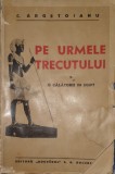 Constantin Argetoianu, Pe Urmele Trecutului. O calatorie in Egipt, 1935 (Istorie, Literatura, Piramide, Cairo, Arheologie, Monumente, Civilizatie)