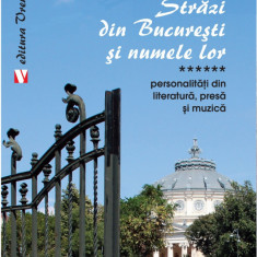 Străzi din București și numele lor. Personalităţi din literatură, presă și muzică (vol. VI)