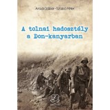 A tolnai hadoszt&aacute;ly a Don-kanyarban - Hadiokm&aacute;nyok, harct&eacute;ri napl&oacute;k, t&aacute;bori levelezőlapok &eacute;s visszaeml&eacute;kez&eacute;sek a szeksz&aacute;rdi magyar kir&aacute;lyi 12. honv&eacute;d