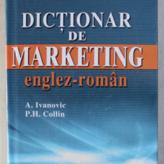 DICTIONAR DE MARKETING ENGLEZ - ROMAN de A. IVANOVIC , P. H. COLLIN , 2006