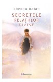 Cumpara ieftin Secretele relațiilor divine - Paperback brosat - Theona Balan - Bookzone