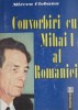 Convorbiri cu Mihai I al Romaniei - Mircea Ciobanu, Biografii, Carte Beletristica