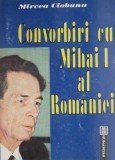 Cumpara ieftin Convorbiri cu Mihai I al Romaniei - Mircea Ciobanu, Biografii, Carte Beletristica