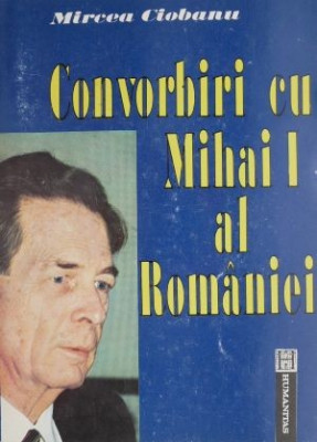 Convorbiri cu Mihai I al Romaniei &amp;ndash; Mircea Ciobanu foto