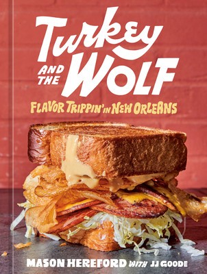 Turkey and the Wolf: Flavor Trippin&#039; in New Orleans [A Cookbook]
