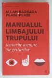 MANUALUL LIMBAJULUI TRUPULUI , SENSURILE ASCUNSE ALE GESTURILOR de ALLAN si BARBARA PEASE , 2021
