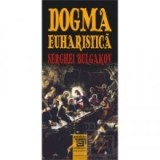 Dogma euharistica (editie 2016) - Serghei Bulgakov
