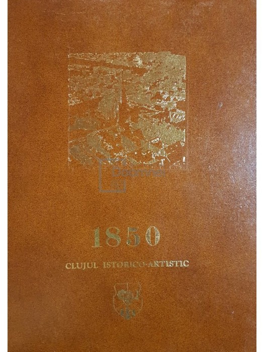 Stefan Pascu - 1850 Clujul istorico-artistic (Editia: 1974)