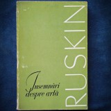 Insemnari despre Arta - Ruskin, Carte Istoria Artei