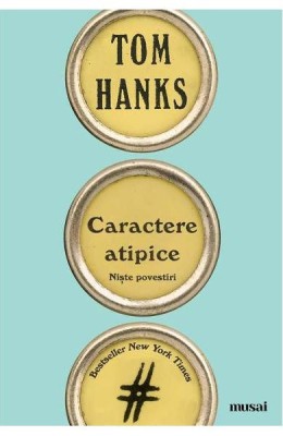 Caractere Atipice, Tom Hanks - Editura Art foto