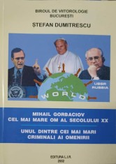 MIHAIL GORBACIOV CEL MAI MARE OM AL SECOLULUI XX; UNUL DINTRE CEI MAI MARI CRIMINALI AI OMENIRII-STEFAN DUM-220965