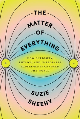 The Matter of Everything: How Curiosity, Physics, and Improbable Experiments Changed the World foto