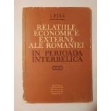 I. Puia - Relațiile economice externe ale Rom&acirc;niei &icirc;n perioada interbelică