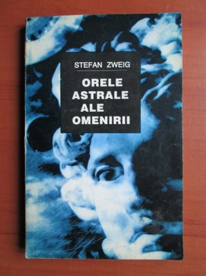 Stefan Zweig - Orele astrale ale omenirii foto