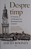 Despre timp. O istorie a civilizatiei in douasprezece ceasuri &ndash; David Rooney
