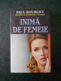 PAUL BOURGET - INIMA DE FEMEIE