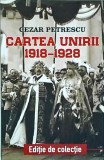 Cartea Unirii 1918-1928 - Cezar Petrescu, Paul Editions, Istorie Romania, 192 pagini, 2018