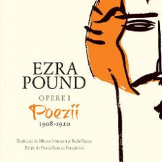 Opere I: Poezii 1908-1920 - Ezra Pound