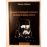 Tiberiu Ciobanu - Incursiuni &icirc;n istoriografia rom&acirc;nească referitoare la Banatul medieval