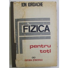 FIZICA PENTRU TOTI de ION M. IORDACHE , 1991