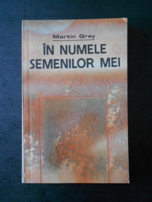 MARTIN GRAY - IN NUMELE SEMENILOR MEI