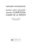 Ghidul unui calugar pentru curatenia casei si a mintii | Shoukei Matsumoto
