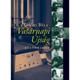Vas&aacute;rnapi &Uacute;js&aacute;g - K&uuml;l&ouml;nkiad&aacute;s - K&uuml;l&ouml;nkiad&aacute;s - Győri B&eacute;la