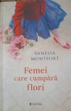 Femei care cumpara flori - Vanessa Montfort - Roman, Editura Univers, 2020, 395 pagini, Carte beletristica