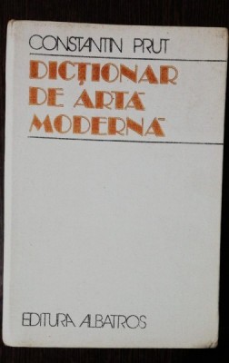 DICTIONAR DE ARTA MODERNA - CONSTANTIN PRUT foto