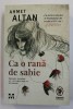 CA O RANA DE SABIE - PRIMUL ROMAN AL &#039;&#039; CVARTETULUI OTOMAN &#039;&#039; de AHMET ALTAN , 2021