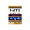 Faith and the Marketplace: Becoming the Person of Influence God Intended You to Be