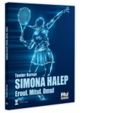 Simona Halep. Eroul. Mitul. Omul - Teodor Burnar