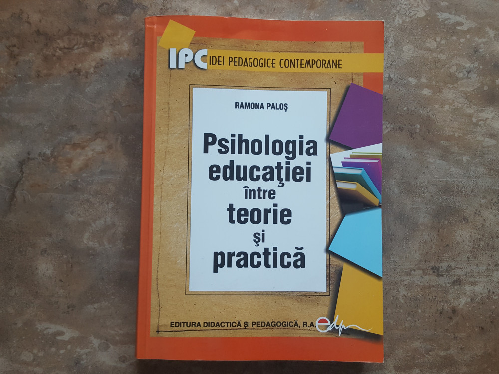 Psihologia Educatiei Intre Teorie Si Practica Ramona Palos Arhiva Okazii Ro