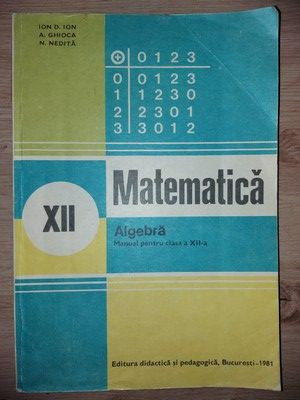 Matematica:Algebra Manual pentru clasa a 12-a - Ion D. Ion, A. Ghioca foto