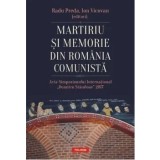Martiriu si memorie din Romania comunista. Acta Simpozionului International Dumitru Staniloae 2017/Radu Preda, Ion Vicovan