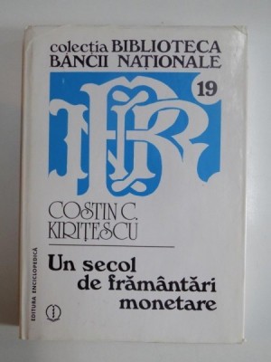UN SECOL DE FRAMANTARI MONETARE de COSTIN C. KIRITESCU, 1996 foto