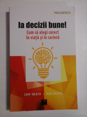 IA DECIZII BUNE ! - CHIP HEATH, DAN HEATH foto