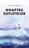 Noaptea Sufletelor Vol. 1 - Prima Carte Trilogia Suflete - Sorin Oprea - Fictiune - Paperback Brosat