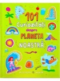 101 curiozitati despre planeta noastra/***