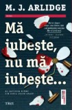 Cumpara ieftin Ma iubeste, nu ma iubeste.../M.J. Arlidge