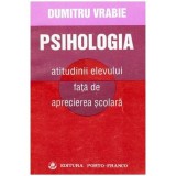 Dumitru Vrabie - Psihologia atitudinii elevului fata de aprecierea scolara - 101363