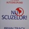 Nu scuzelor! Puterea autodisciplinei &ndash; Brian Tracy