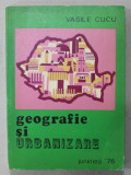 GEOGRAFIE SI URBANIZARE de VASILE CUCU , 1976