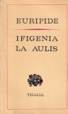 Ifigenia la Aulis - Euripide, Editura Univers, Colectia Thalia, Teatru, Romana, Brosata, Stare Buna