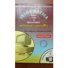 Informatica pentru liceu si bacalaureat materia de clasa a XI-a- George Daniel Mateescu, Pavel Florin Moraru